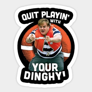 Tommy Boy Quit Playin With Your Dinghy Sticker